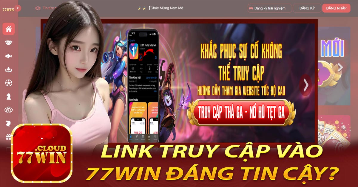 Tại sao lại phải chọn lựa link truy cập vào 77win đáng tin cậy?